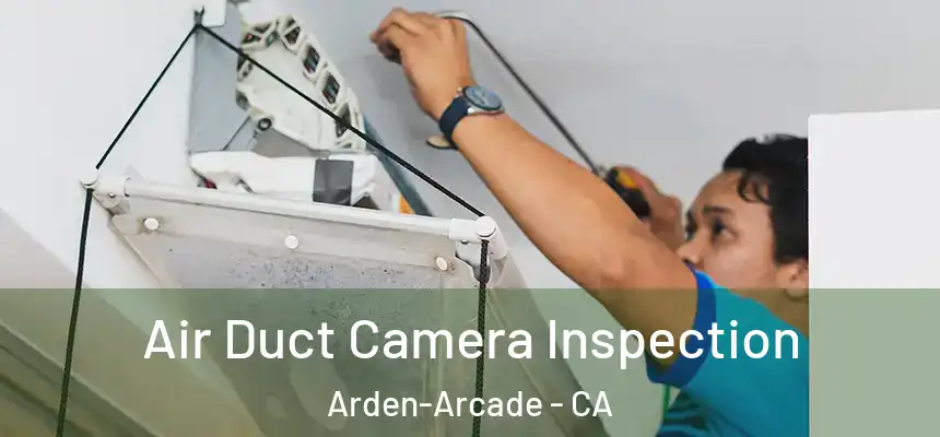  Air Duct Camera Inspection Arden-Arcade - CA