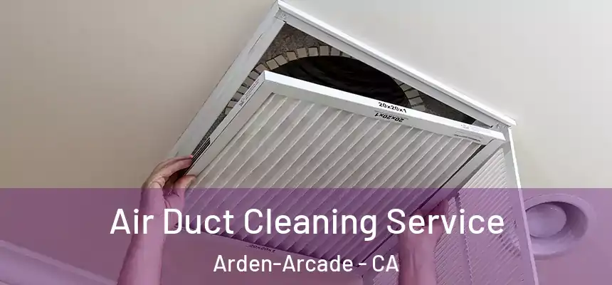  Air Duct Cleaning Service Arden-Arcade - CA