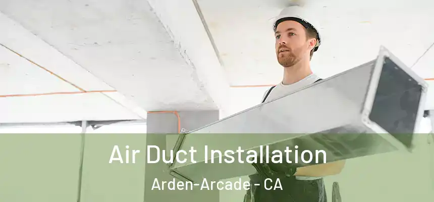  Air Duct Installation Arden-Arcade - CA