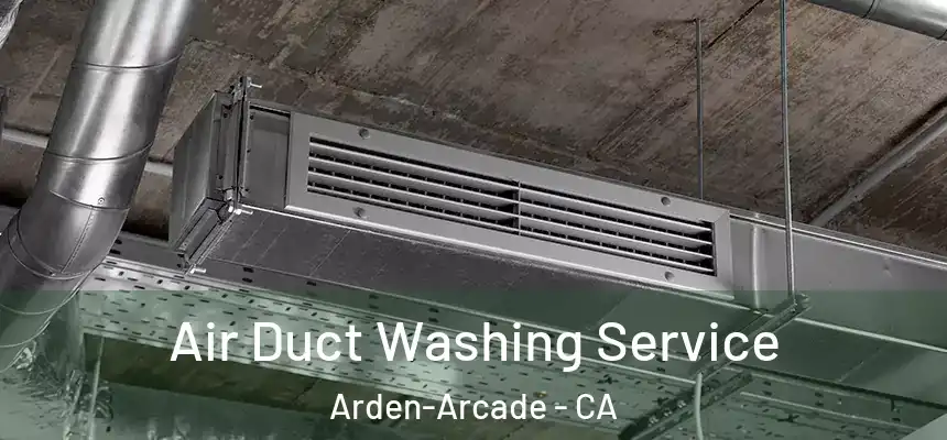  Air Duct Washing Service Arden-Arcade - CA