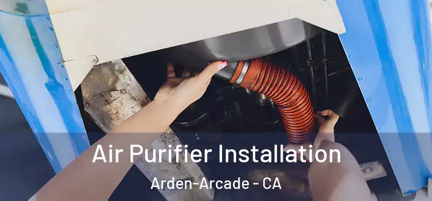  Air Purifier Installation Arden-Arcade - CA