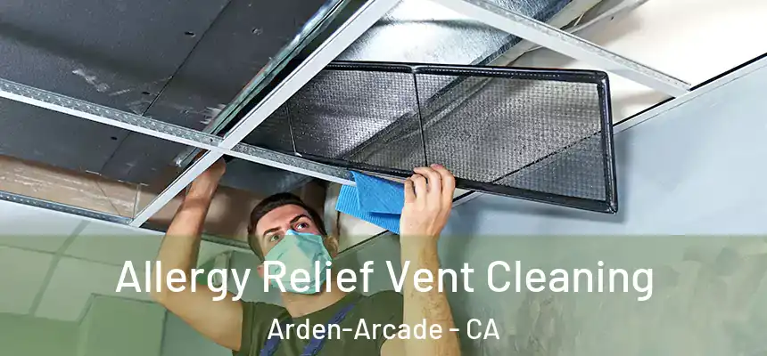  Allergy Relief Vent Cleaning Arden-Arcade - CA