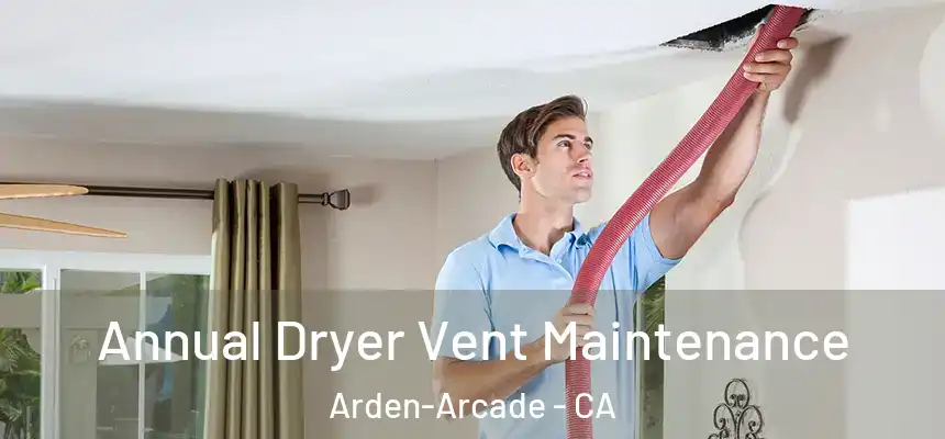  Annual Dryer Vent Maintenance Arden-Arcade - CA