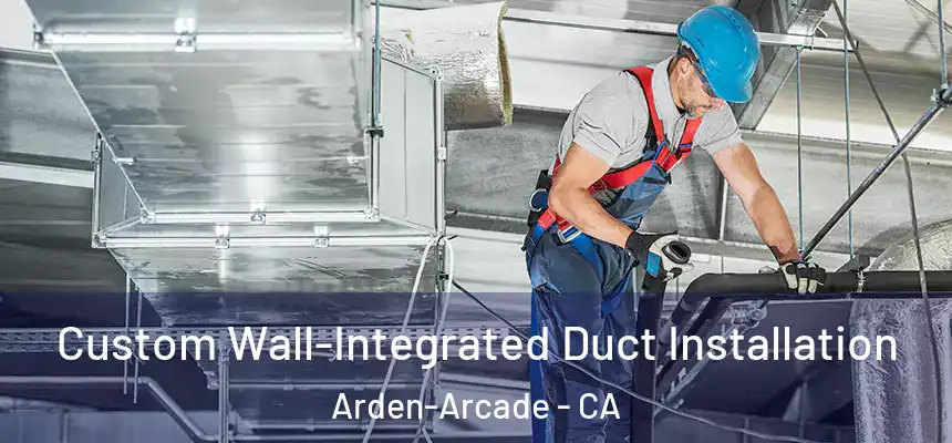 Custom Wall-Integrated Duct Installation Arden-Arcade - CA