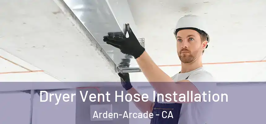  Dryer Vent Hose Installation Arden-Arcade - CA
