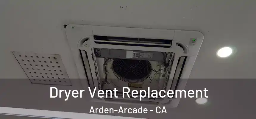  Dryer Vent Replacement Arden-Arcade - CA