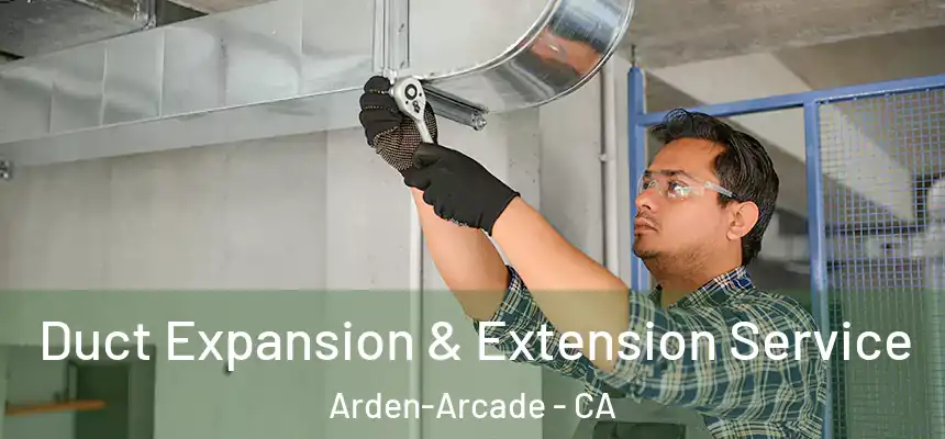  Duct Expansion & Extension Service Arden-Arcade - CA