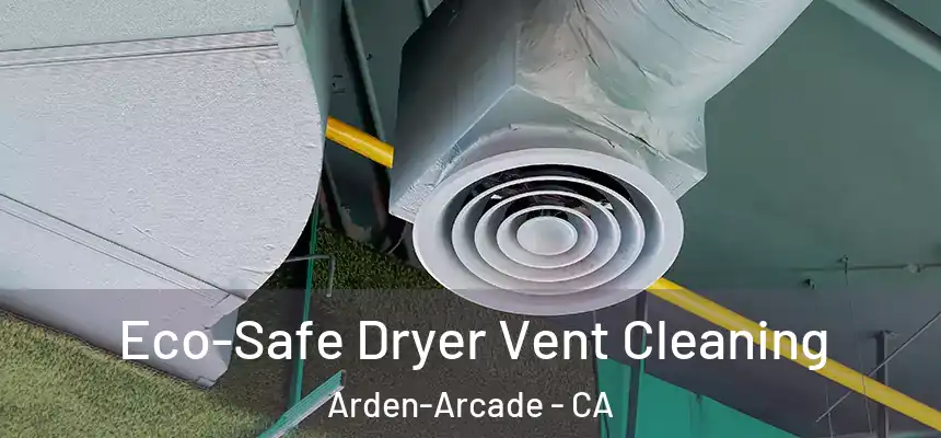  Eco-Safe Dryer Vent Cleaning Arden-Arcade - CA