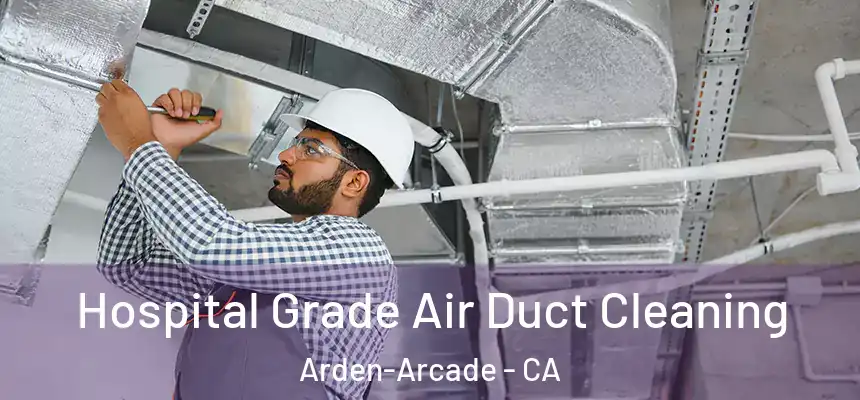  Hospital Grade Air Duct Cleaning Arden-Arcade - CA