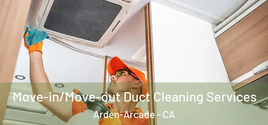 Move-in/Move-out Duct Cleaning Services Arden-Arcade - CA
