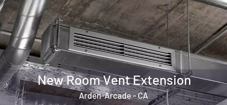  New Room Vent Extension Arden-Arcade - CA