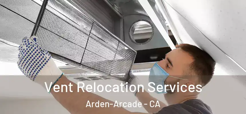  Vent Relocation Services Arden-Arcade - CA